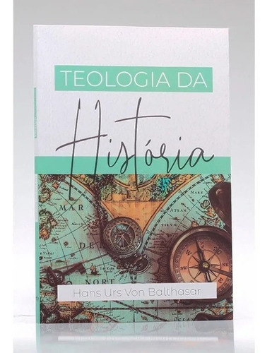 Teologia da História de Hans Urs Von Balthasar Fonte Editorial