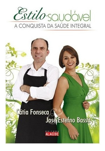 Estilo Saudável A Conquista Da Saúde Integral: Estilo Saudável A Conquista Da Saúde Integral, De Cátia; Bassit, José Estefno. Editora Alaude, Capa Mole, Edição 1 Em Português