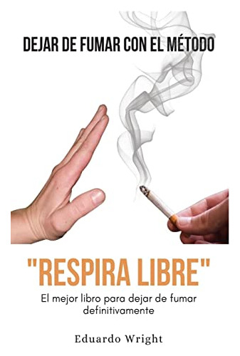Dejar De Fumar Con El Metodo  Respira Libre : El Mejor Libro