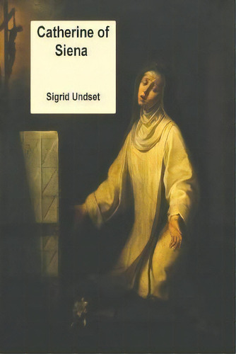 Catherine Of Siena, De Sigrid Undset. Editorial Must Have Books, Tapa Blanda En Inglés