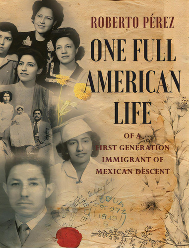 One Full American Life Of A First Generation Immigrant Of Mexican Descent, De Pérez, Roberto. Editorial Stratton Pr, Tapa Dura En Inglés