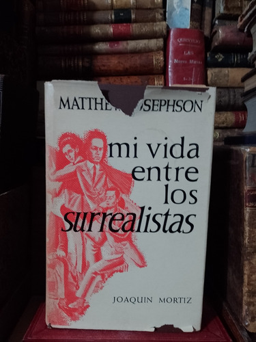 Matthew Josephson Mi Vida Entre Los Surrealistas 1963