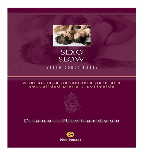 Sexo Slow Sexo Consciente- Diana Richardson