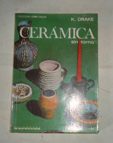 Ceramica Sin Torno K. Drake Ed. Kapelusz (Usado)