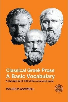 Classical Greek Prose : A Basic Vocabulary - Malcolm Campbel