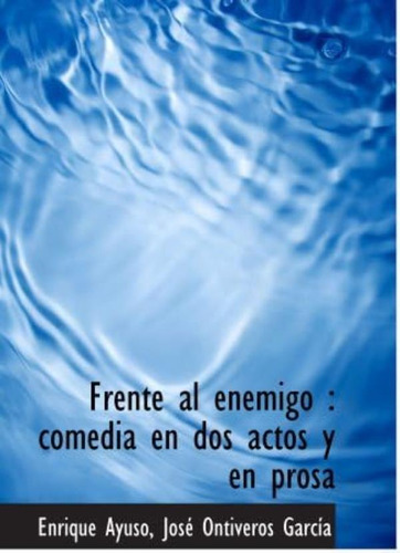 Libro: Frente Al Enemigo : Comedia En Dos Actos Y En Prosa (