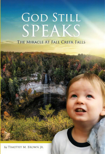 God Still Speaks: The Miracle At Fall Creek Falls, De Brown, Timothy M., Jr.. Editorial Lightning Source Inc, Tapa Dura En Inglés