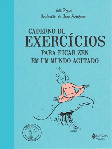 Caderno De Exercícios Para Ficar Zen Em Um Mundo Agitado, De Pigani, Erik. Editora Vozes, Capa Mole, Edição 4ª Edição - 2014 Em Português