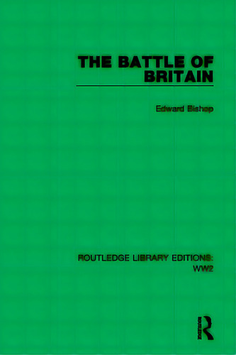The Battle Of Britain, De Bishop, Edward. Editorial Routledge, Tapa Dura En Inglés