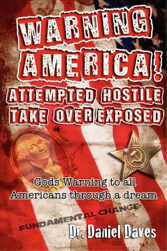 Warning America! Attempted Hostile Take Over Exposed: Gods Warning To All Americans Through A Dream, De Daves Sr, Daniel H.. Editorial Createspace, Tapa Blanda En Inglés