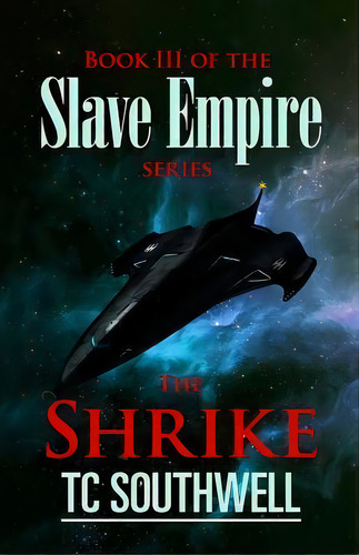 The Shrike : Book Iii Of The Slave Empire Series, De T C Southwell. Editorial Createspace Independent Publishing Platform, Tapa Blanda En Inglés