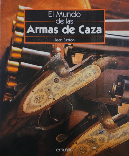 El Mundo De Las Armas De Caza - Berton  Jean