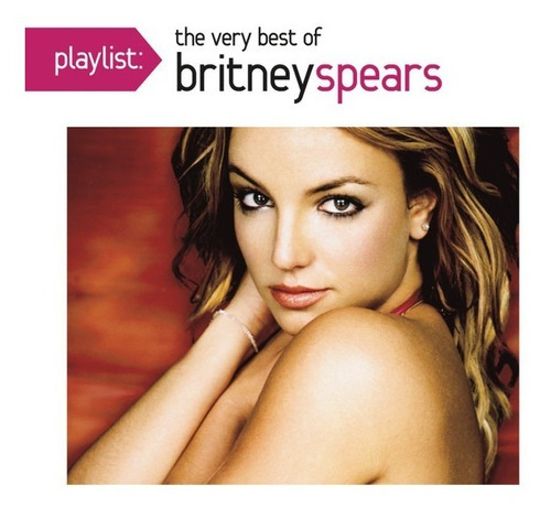 Britney Spears  Playlist: The Very Best Of Britney  Cd