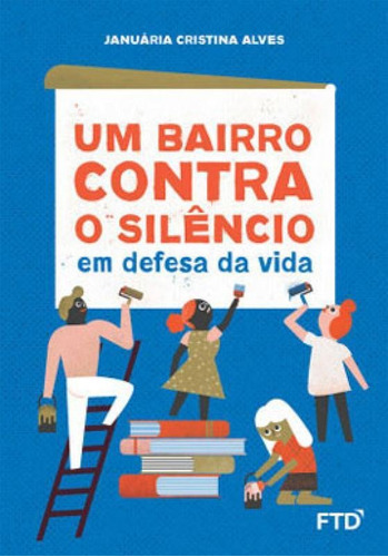 Um Bairro Contra O Silêncio: Em Defesa Da Vida: Em Defesa Da Vida, De Alves, Januária Cristina. Editora Ftd**, Capa Mole Em Português