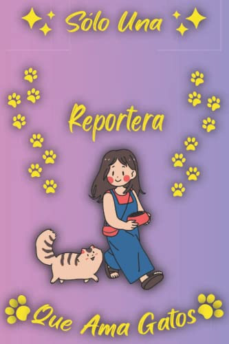 Solo Una Reportera Que Ama Gatos: Cuaderno Como Regalo Para