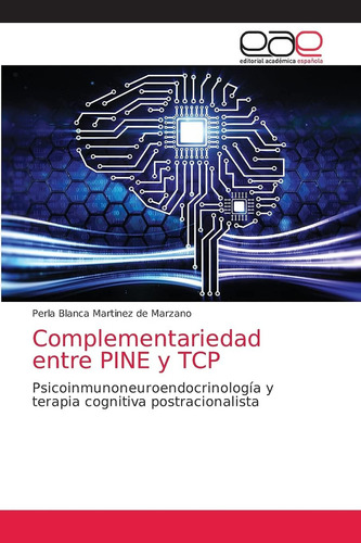 Libro:complementariedad Entre Pine Y Tcp: Psicoinmunoneuroen, De Martinez De Marzano, Perla Blanca. Editorial Editorial Academica Espanola, Tapa Blanda En Español