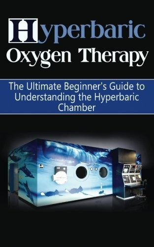 Book : Hyperbaric Oxygen Therapy: The Ultimate Beginner'...