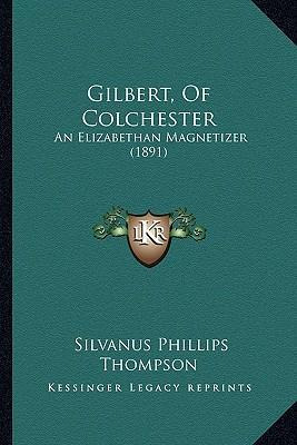 Libro Gilbert, Of Colchester : An Elizabethan Magnetizer ...