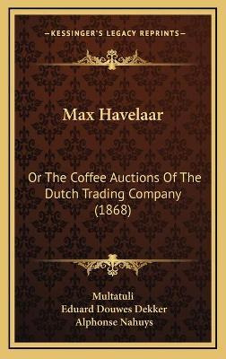 Libro Max Havelaar : Or The Coffee Auctions Of The Dutch ...