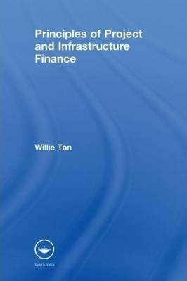 Principles Of Project And Infrastructure Finance - Willie...