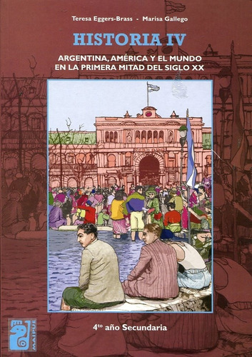 Historia Iv - Maipue - Argentina, America Y El Mundo En La Primera Mitad Del Siglo Xx, De Eggers-brass, Teresa. Editorial Maipue, Tapa Blanda En Español, 2010