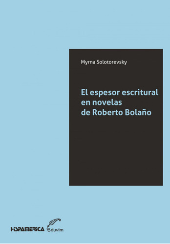 El Espesor Escritural En Novelas De Roberto Bolaño  -  Myrn