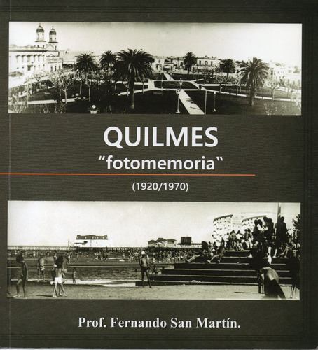 Libro - Quilmes - Fotomemoria - 1920/1970 - F. San Martín (Usado)