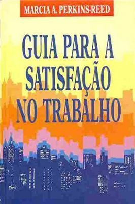 Guia Para A Satisfação No Trabalho - Um Manual Da No...