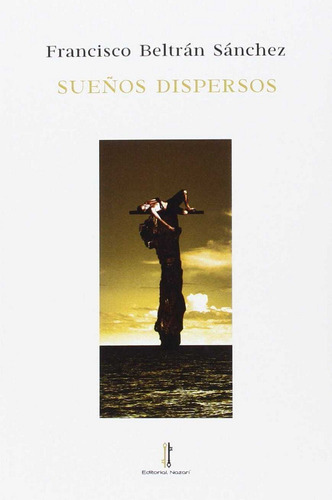 SueÃÂ±os dispersos, de Beltrán Sánchez, Francisco. Editorial Nazarí S.L., tapa blanda en español