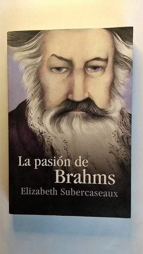 La Pasión De Brahms. Elizabeth Subercaseaux.