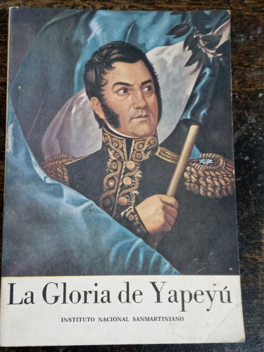 La Gloria De Yapeyu * Instituto Nacional Sanmartiniano 1978