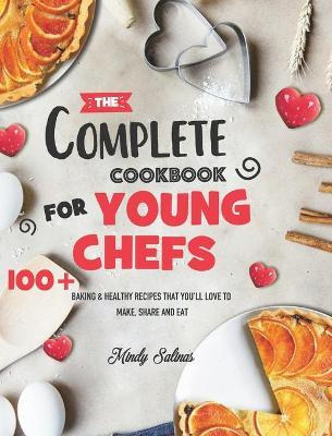 Libro The Complete Cookbook For Young Chefs : 100+ Baking...