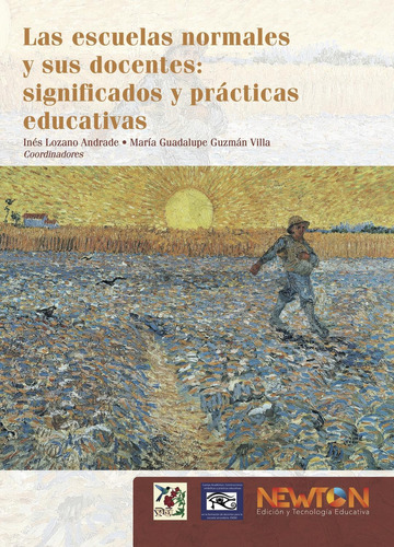 Las Escuelas Normales Y Sus Docentes: Significados Y Prácticas Educativas: No Aplica, De Lozano Andrade, José, Guzmán Villa, María Guadalupe. Editorial Newton, Edición 1 En Español, 2020