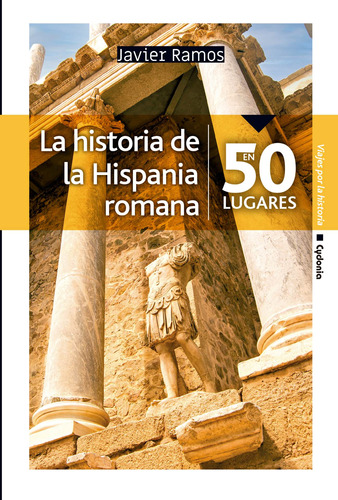 La Historia De La Hispania Romana En 50 Lugares -   - *