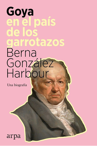 Libro Goya En El Pais De Los Garrotazos