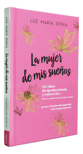 La Mujer De Mis Sueãâ±os. 100 Ideas De Agradecimiento Y Superaciãâ³n / The Woman Of My Dreams: ..., De Doria, Luz María. Editorial Aguilar, Tapa Dura En Español