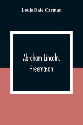 Libro Abraham Lincoln, Freemason. An Address Delivered Be...
