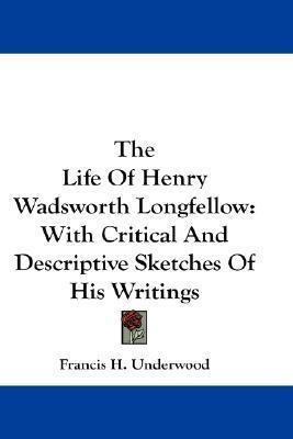 The Life Of Henry Wadsworth Longfellow - Francis Henry Un...