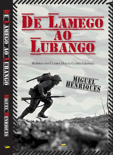 De Lamego Ao Lubango Memorias Dos Ultimos Dias Da Guerra Col