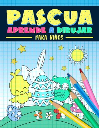 Libro: Pascua: Aprende A Dibujar Para Niños: Un Divertido Li