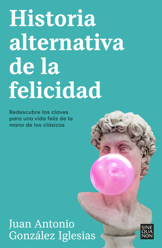 Historia Alternativa De La Felicidad: Redescubre Las Claves Para Una Vida Feliz De La Mano De Los Clásicos, De Juan Antonio Gonzalez Iglesias., Vol. 1. Editorial B, Editorial, Tapa Blanda En Español