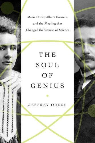 Libro: The Soul Of Genius: Marie Curie, Albert Einstein, And