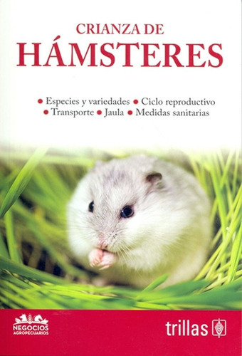 Crianza De Hamsteres Serie: Negocios Agropecuarios, De Trillas. Editorial Trillas, Tapa Blanda En Español, 2019