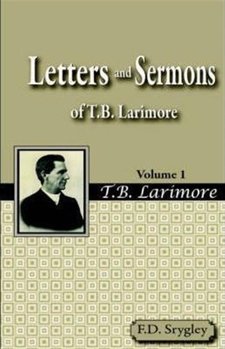 Letters And Sermons Of T.b. Larimore Vol. 1 - F B Srygley