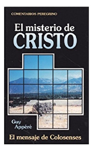 Misterio De Cristo Mensaje De Colosenses, De Guy Appere. Editorial Faro De Gracia En Español