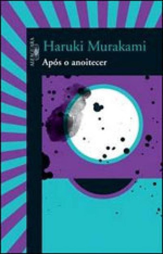 Após O Anoitecer, De Murakami, Haruki. Editora Alfaguara, Capa Mole, Edição 1ª Edição - 2009 Em Português