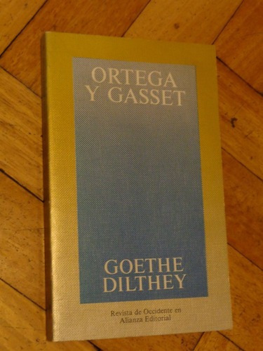 Ortega Y Gasset.  Goethe Dilthey. Alianza&-.