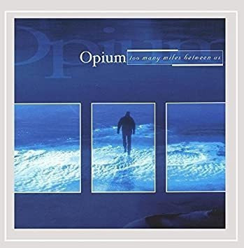 Opium Too Many Miles Between Us Usa Import Cd