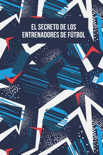 Libro: El Secreto De Los Entrenadores De Fútbol: Libreta Tác
