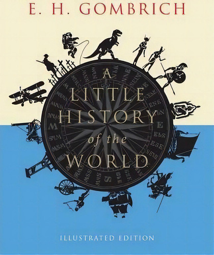 A Little History Of The World : Illustrated Edition, De E. H. Gombrich. Editorial Yale University Press, Tapa Blanda En Inglés